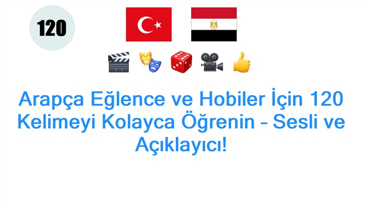 Arapça Eğlence ve Hobiler İçin 120 Kelimeyi Kolayca Öğrenin – Sesli ve Açıklayıcı!
